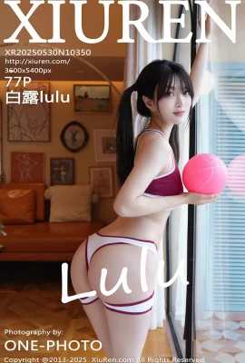 【XIUREN秀人網】2025.05.30 NO.10350 白露lulu 完整版無水印寫真【77P】